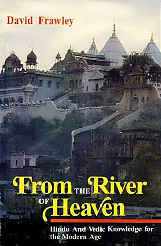 From the River of Heaven: Hindu and Vedic Knowledge for the Modern Age