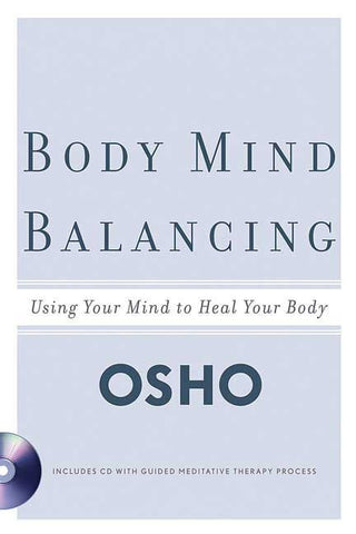 Body Mind Balancing by Osho : Using Your Mind to Heal Your Body