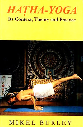 Hatha-Yoga : Its Context, Theory & Practice