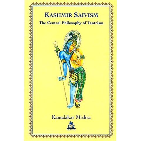 Kashmir Saivism: The Central Philosophy of Tantrism